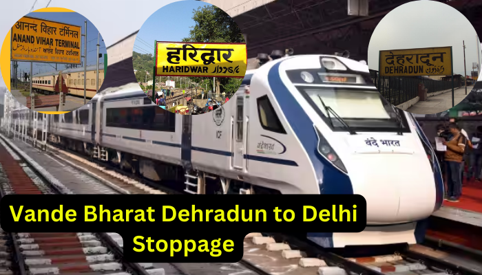 Vande Bharat Dehradun to Delhi Stoppage: निर्धारित किये गए वन्दे भारत एक्सप्रेस ट्रेन के स्टॉपेज,  4 घंटे 20 मिनट के इस सफर का जाने पूरा शेड्यूल