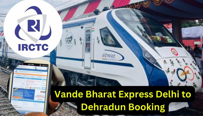 Vande Bharat Express Delhi to Dehradun Booking